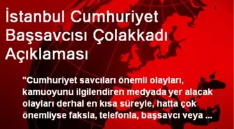 İstanbul Cumhuriyet Başsavcısı Çolakkadı Açıklaması