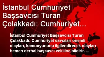 İstanbul Cumhuriyet Başsavcısı Turan Çolakkadı: Cumhuriyet Savcıları Önemli Olayları, Başsavcı...