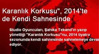 Karanlık Korkusu', 2014'te de Kendi Sahnesinde