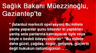 Sağlık Bakanı Müezzinoğlu, Gaziantep'te