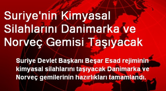 Suriye'nin Kimyasal Silahlarını Danimarka ve Norveç Gemisi Taşıyacak