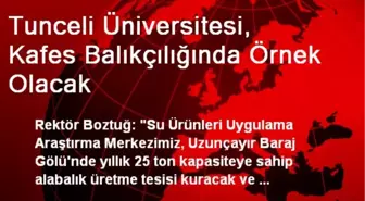 Tunceli Üniversitesi, Kafes Balıkçılığında Örnek Olacak