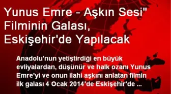 Yunus Emre - Aşkın Sesi' Filminin Galası, Eskişehir'de Yapılacak