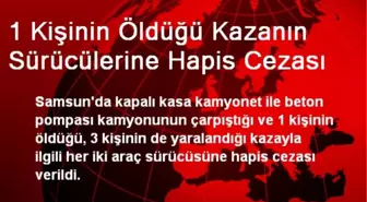 1 Kişinin Öldüğü Kazanın Sürücülerine Hapis Cezası