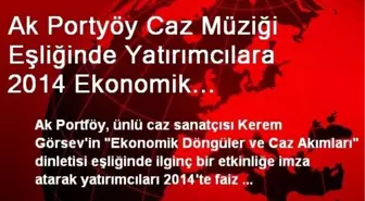 Ak Portyöy Caz Müziği Eşliğinde Yatırımcılara 2014 Ekonomik Beklentilerini Anlattı