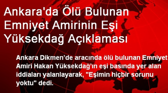 Ölü Bulunan Emniyet Amirinin Eşi İddiaları Yalanladı