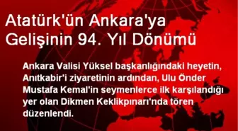 Atatürk'ün Ankara'ya Gelişinin 94. Yıl Dönümü