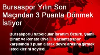 Bursaspor Yılın Son Maçından 3 Puanla Dönmek İstiyor