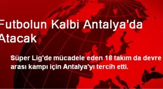 Futbolun Kalbi Antalya'da Atacak