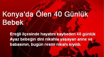 Konya'da Ölen 40 Günlük Bebek