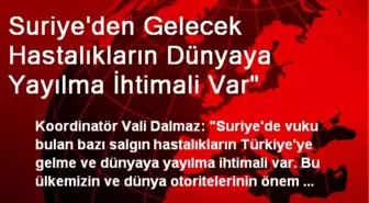 Suriye'den Gelecek Hastalıkların Dünyaya Yayılma İhtimali Var'