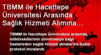 TBMM ile Hacettepe Üniversitesi Arasında Protokol İmzalandı