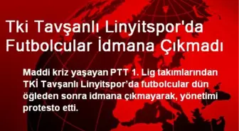 Tki Tavşanlı Linyitspor'da Futbolcular İdmana Çıkmadı