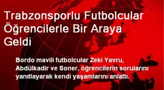 Trabzonsporlu Futbolcular Öğrencilerle Bir Araya Geldi