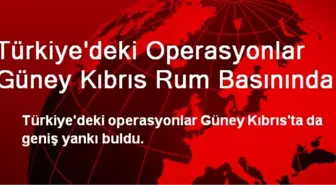 Türkiye'deki Operasyonlar Güney Kıbrıs Rum Basınında