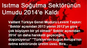 Isıtma Soğutma Sektörünün Umudu 2014'e Kaldı