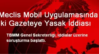 Meclis Mobil Uygulamasında İki Gazeteye Yasak İddiası