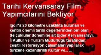 Tarihi Kervansaray Film Yapımcılarını Bekliyor