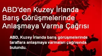 ABD'den Kuzey İrlanda Barış Görüşmelerinde Anlaşmaya Varma Çağrısı