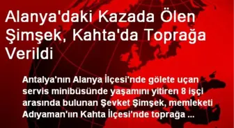 Alanya'daki Kazada Ölen Şimşek, Kahta'da Toprağa Verildi