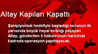 Altay Kapıları Kapattı