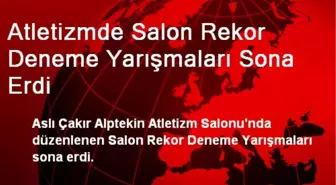 Atletizmde Salon Rekor Deneme Yarışmaları Sona Erdi