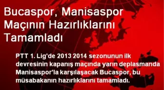 Bucaspor, Manisaspor Maçının Hazırlıklarını Tamamladı