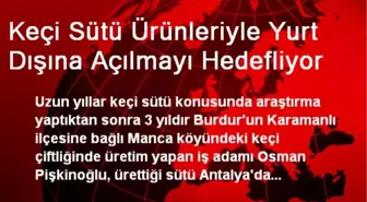 Keçi Sütü Ürünleriyle Yurt Dışına Açılmayı Hedefliyor