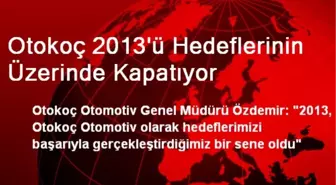 Otokoç 2013'ü Hedeflerinin Üzerinde Kapatıyor