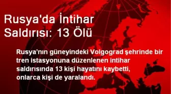 Rusya'da İntihar Saldırısı: 13 Ölü