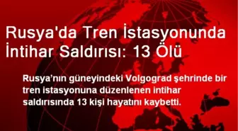 Rusya'da Tren İstasyonunda İntihar Saldırısı: 13 Ölü