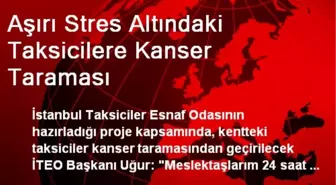 Aşırı Stres Altındaki Taksicilere Kanser Taraması