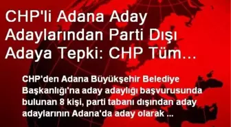 CHP'li Adana Aday Adaylarından Parti Dışı Adaya Tepki: CHP Tüm Adana'yı Kucaklayacak Kadrolara...