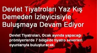 Devlet Tiyatroları Yaz Kış Demeden İzleyicisiyle Buluşmaya Devam Ediyor