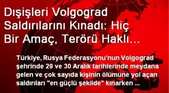 Dışişleri Volgograd Saldırılarını Kınadı: Hiç Bir Amaç, Terörü Haklı Çıkaramaz