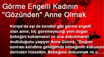 Görme Engelli Kadının Gözünden Anne Olmak