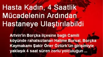 Hasta Kadın, 4 Saatlik Mücadelenin Ardından Hastaneye Ulaştırılabildi