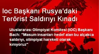 Ioc Başkanı Rusya'daki Terörist Saldırıyı Kınadı