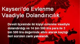 Kayseri'de Evlenme Vaadiyle Dolandırıcılık