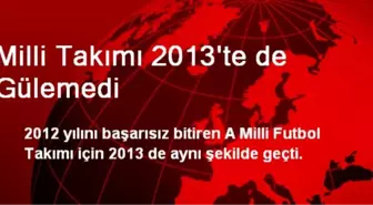 Milli Takımı 2013'te de Gülemedi