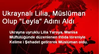 Ukraynalı Lilia, Müslüman Olup 'Leyla' Adını Aldı