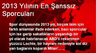 2013 Yılının En Şanssız Sporcuları