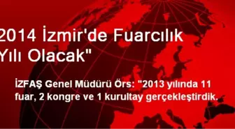 2014 İzmir'de Fuarcılık Yılı Olacak'