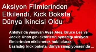 Aksiyon Filmlerinden Etkilendi, Kick Boksta Dünya İkincisi Oldu