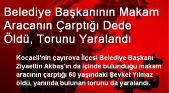 Belediye Başkanının Makam Aracanın Çarptığı Dede Öldü, Torunu Yaralandı