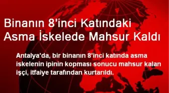 Binanın 8'inci Katındaki Asma İskelede Mahsur Kaldı