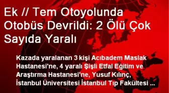 Ek // Tem Otoyolunda Otobüs Devrildi: 2 Ölü Çok Sayıda Yaralı