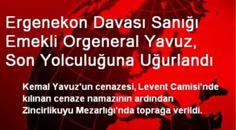 Ergenekon Davası Sanığı Emekli Orgeneral Yavuz, Son Yolculuğuna Uğurlandı