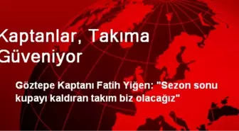 'Kupayı Kaldıran Takım Biz Olacağız'