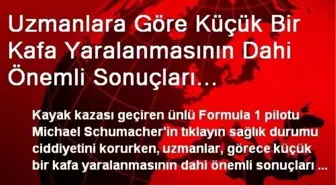 Uzmanlara Göre Küçük Bir Kafa Yaralanmasının Dahi Önemli Sonuçları Olabiliyor